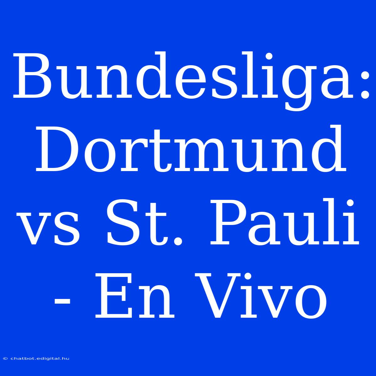 Bundesliga: Dortmund Vs St. Pauli - En Vivo