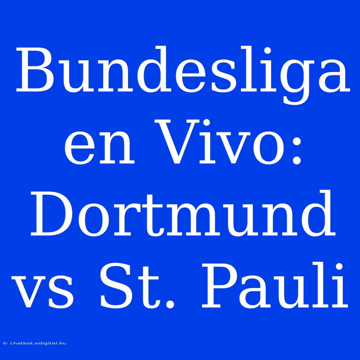 Bundesliga En Vivo: Dortmund Vs St. Pauli