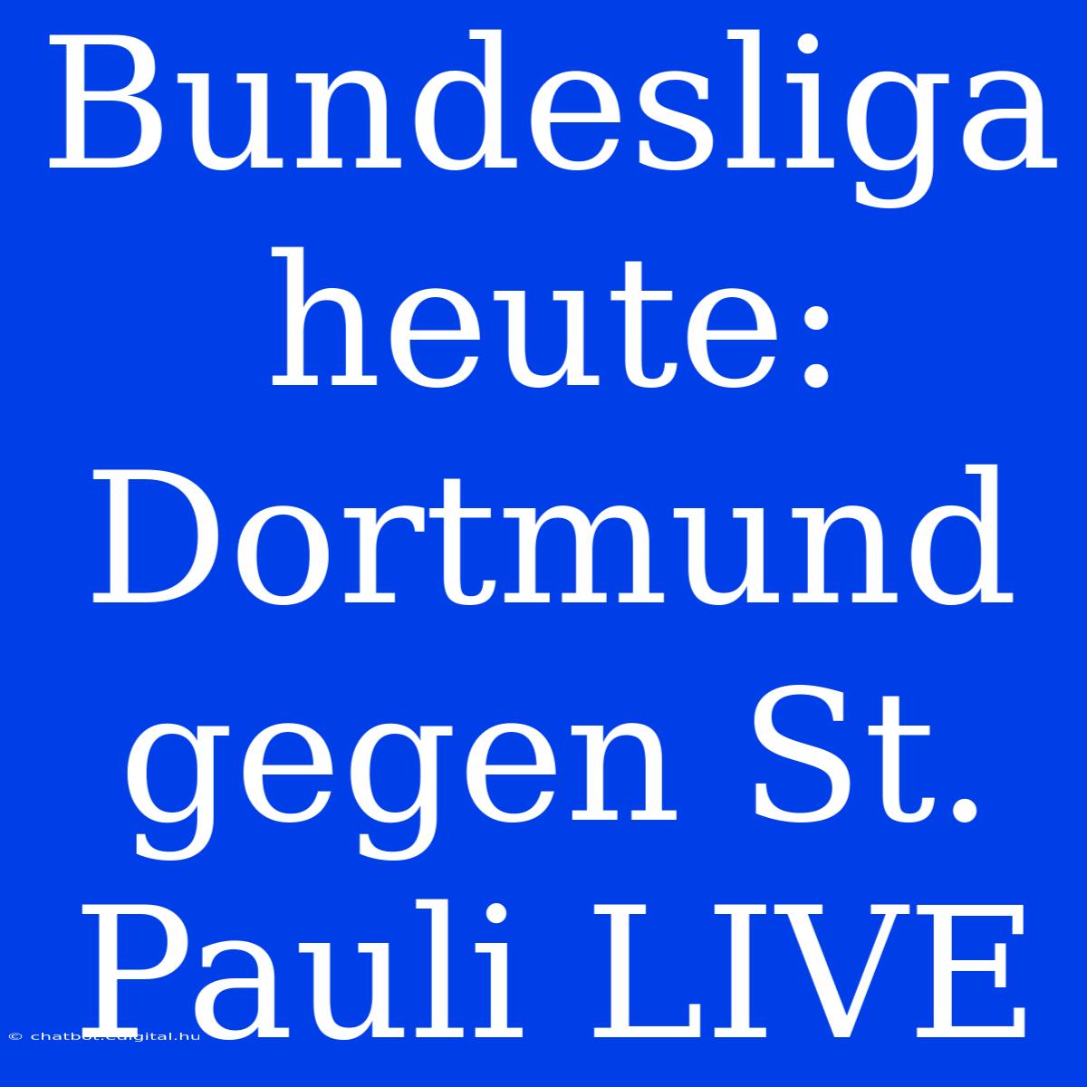 Bundesliga Heute: Dortmund Gegen St. Pauli LIVE