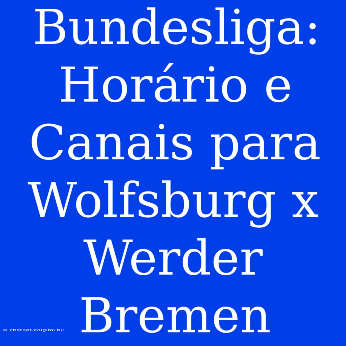 Bundesliga: Horário E Canais Para Wolfsburg X Werder Bremen