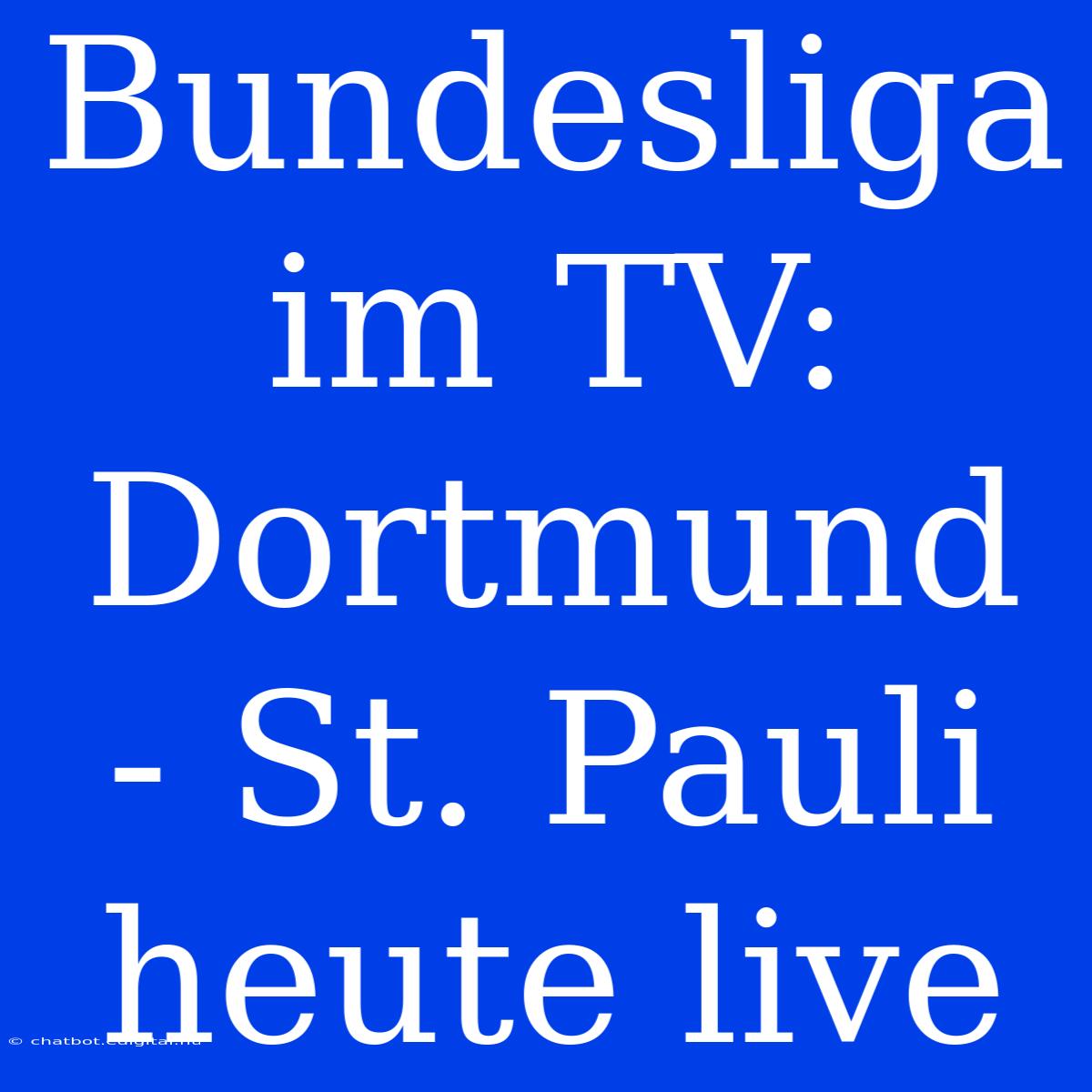 Bundesliga Im TV: Dortmund - St. Pauli Heute Live