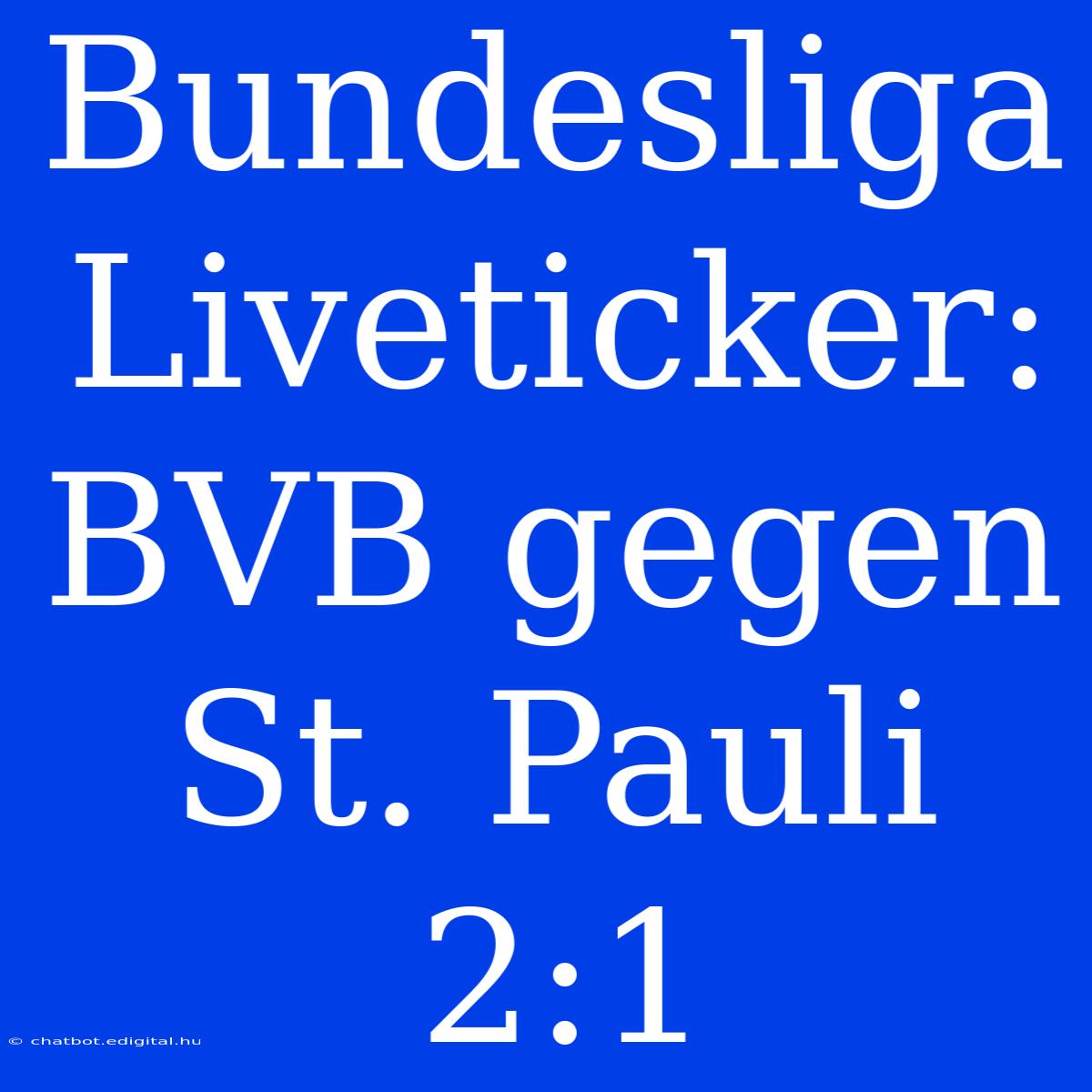 Bundesliga Liveticker: BVB Gegen St. Pauli 2:1