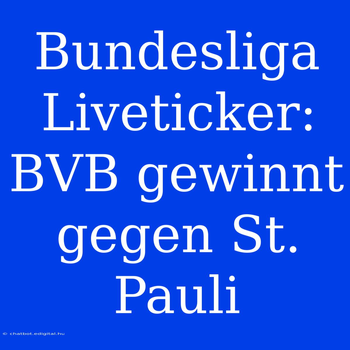 Bundesliga Liveticker: BVB Gewinnt Gegen St. Pauli