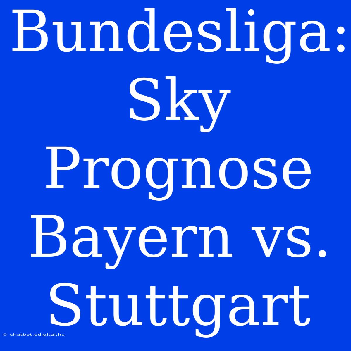 Bundesliga: Sky Prognose Bayern Vs. Stuttgart