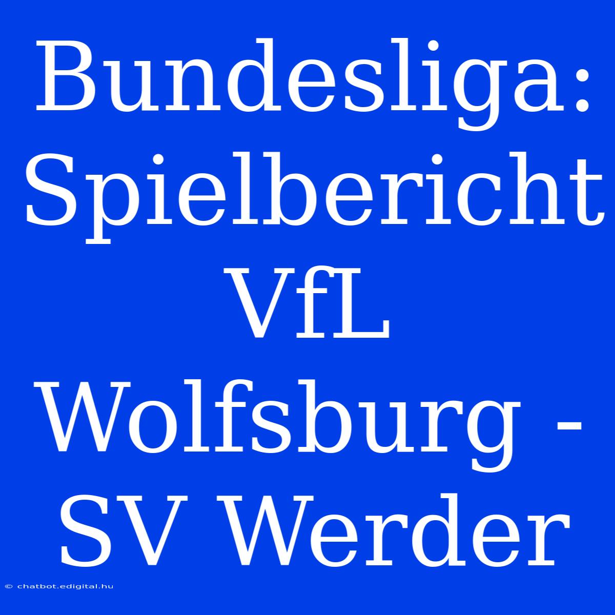 Bundesliga: Spielbericht VfL Wolfsburg - SV Werder