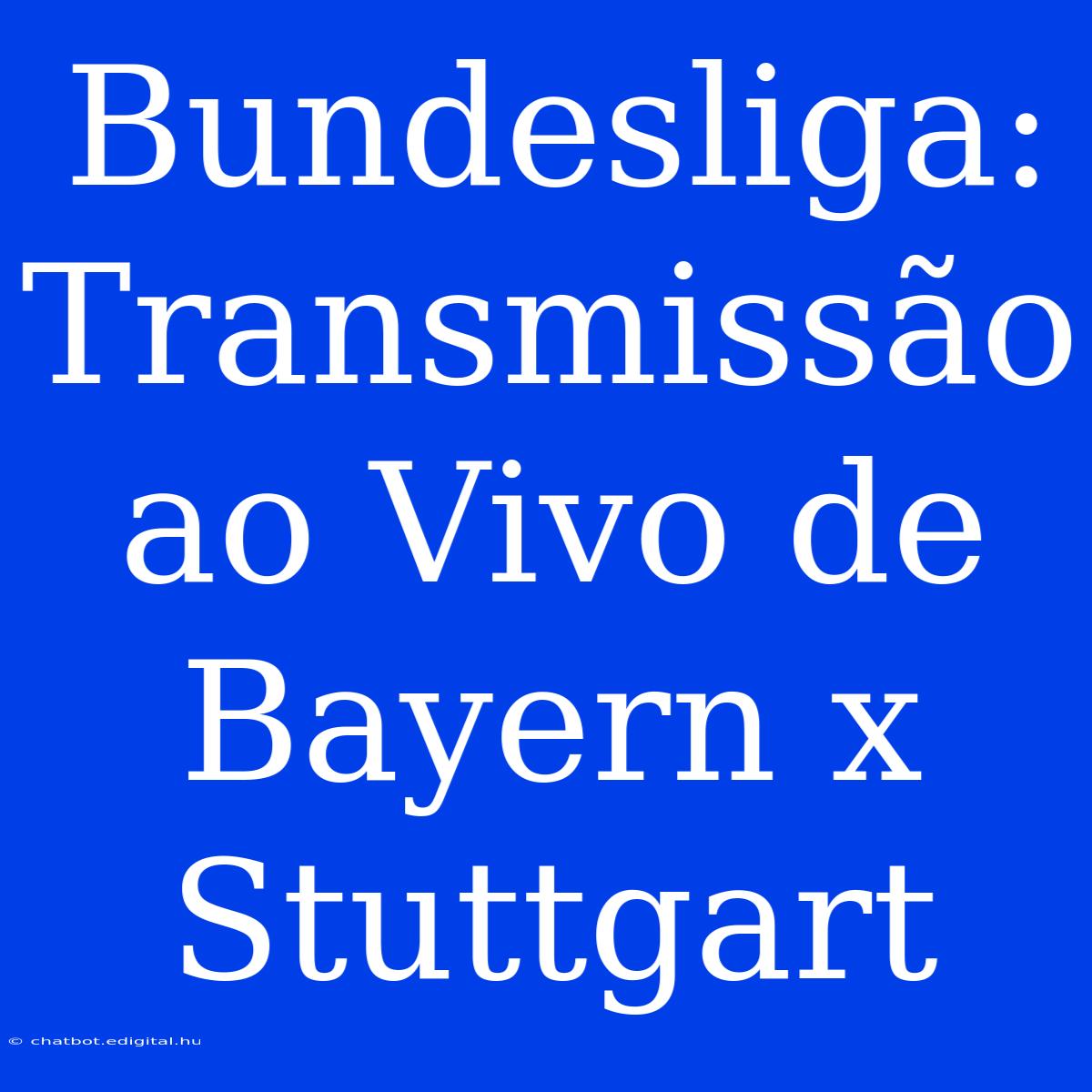 Bundesliga: Transmissão Ao Vivo De Bayern X Stuttgart 