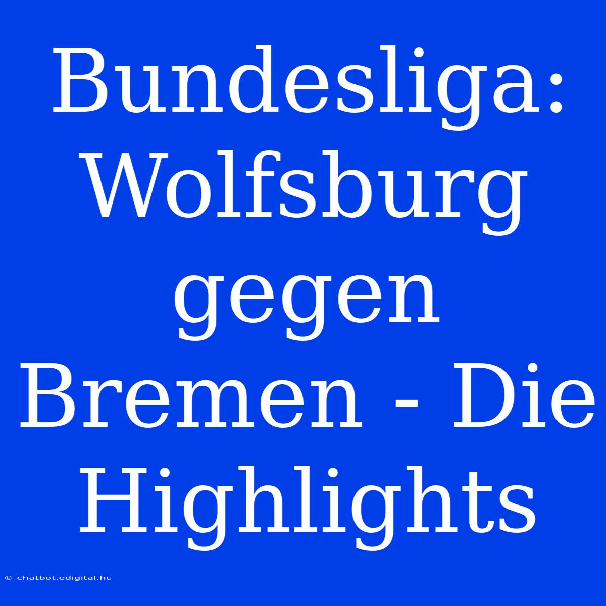 Bundesliga: Wolfsburg Gegen Bremen - Die Highlights