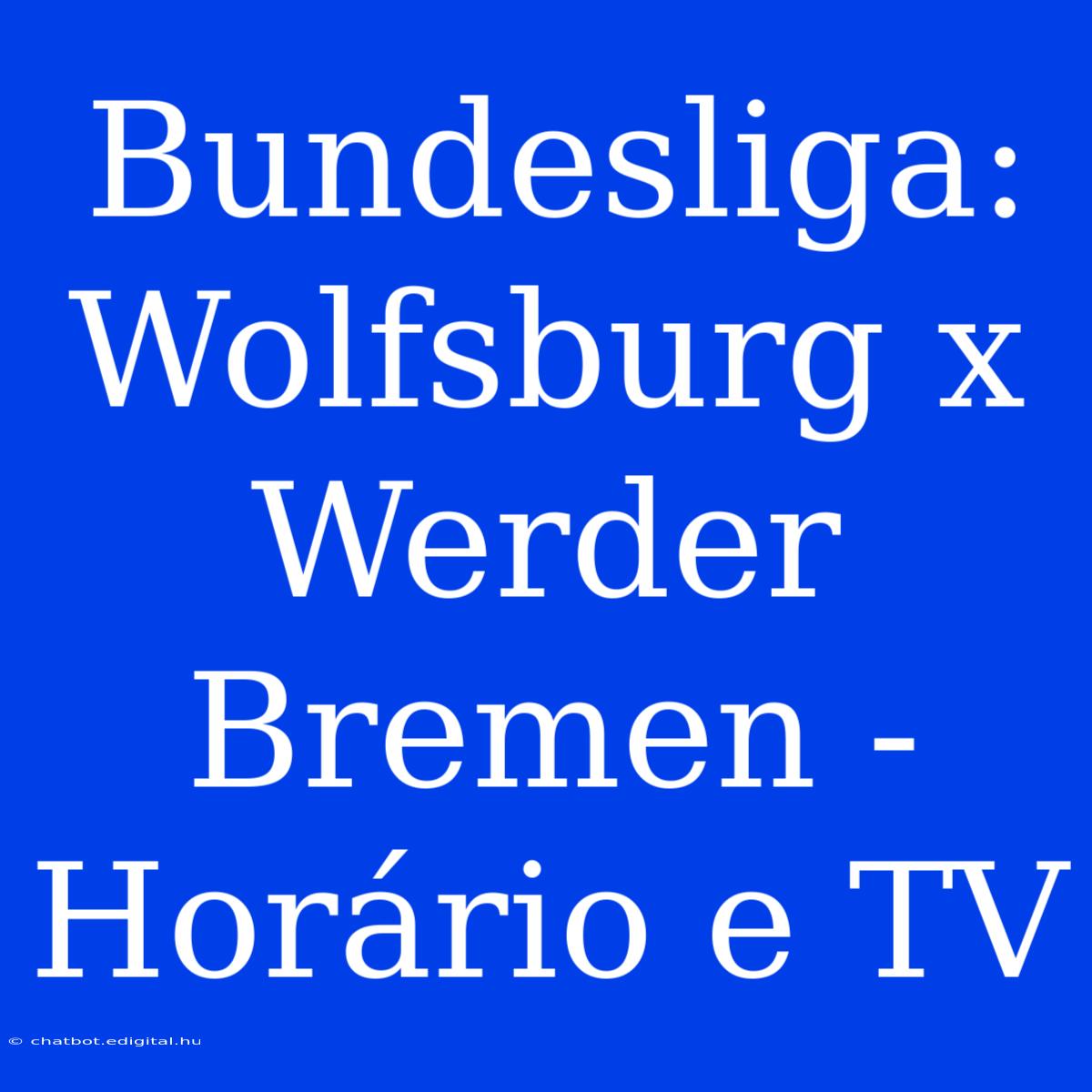 Bundesliga: Wolfsburg X Werder Bremen - Horário E TV