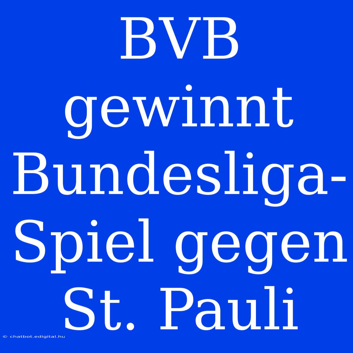 BVB Gewinnt Bundesliga-Spiel Gegen St. Pauli