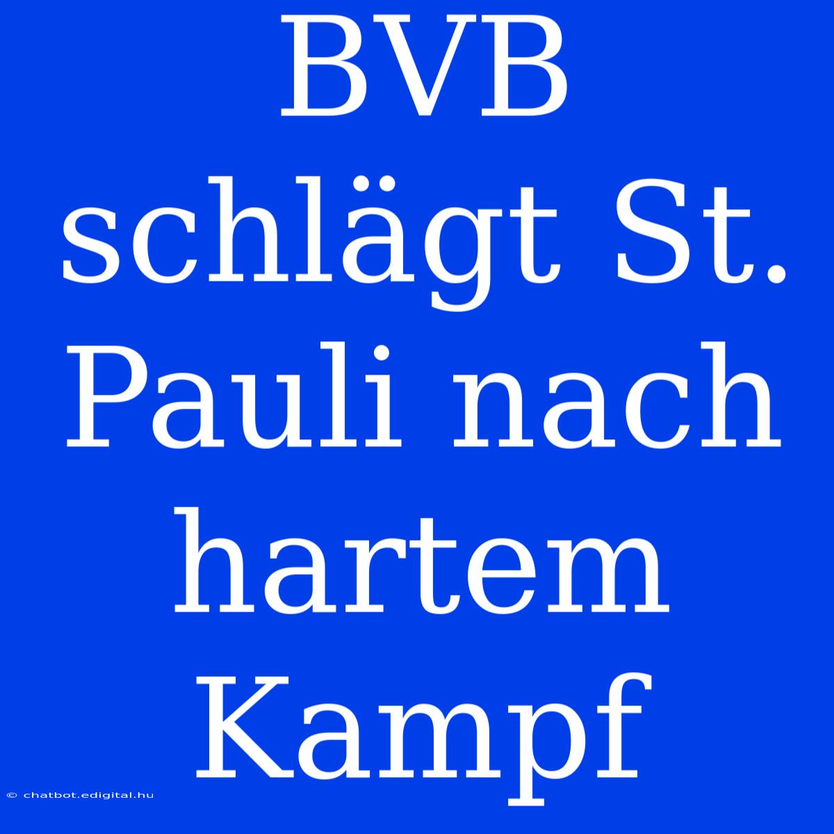 BVB Schlägt St. Pauli Nach Hartem Kampf