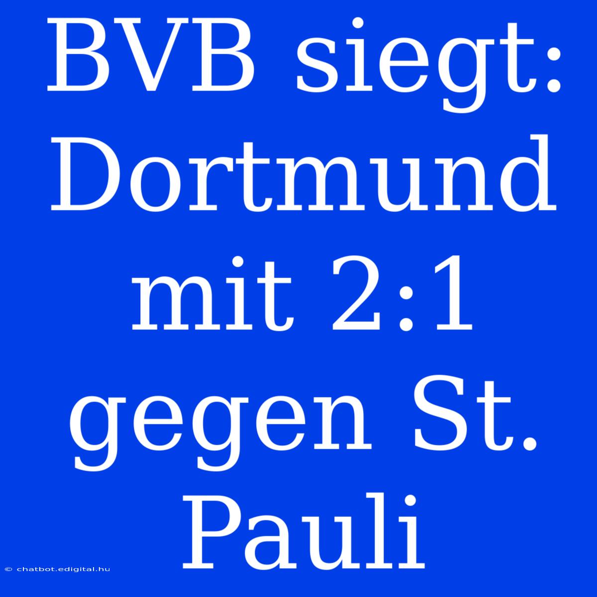 BVB Siegt: Dortmund Mit 2:1 Gegen St. Pauli