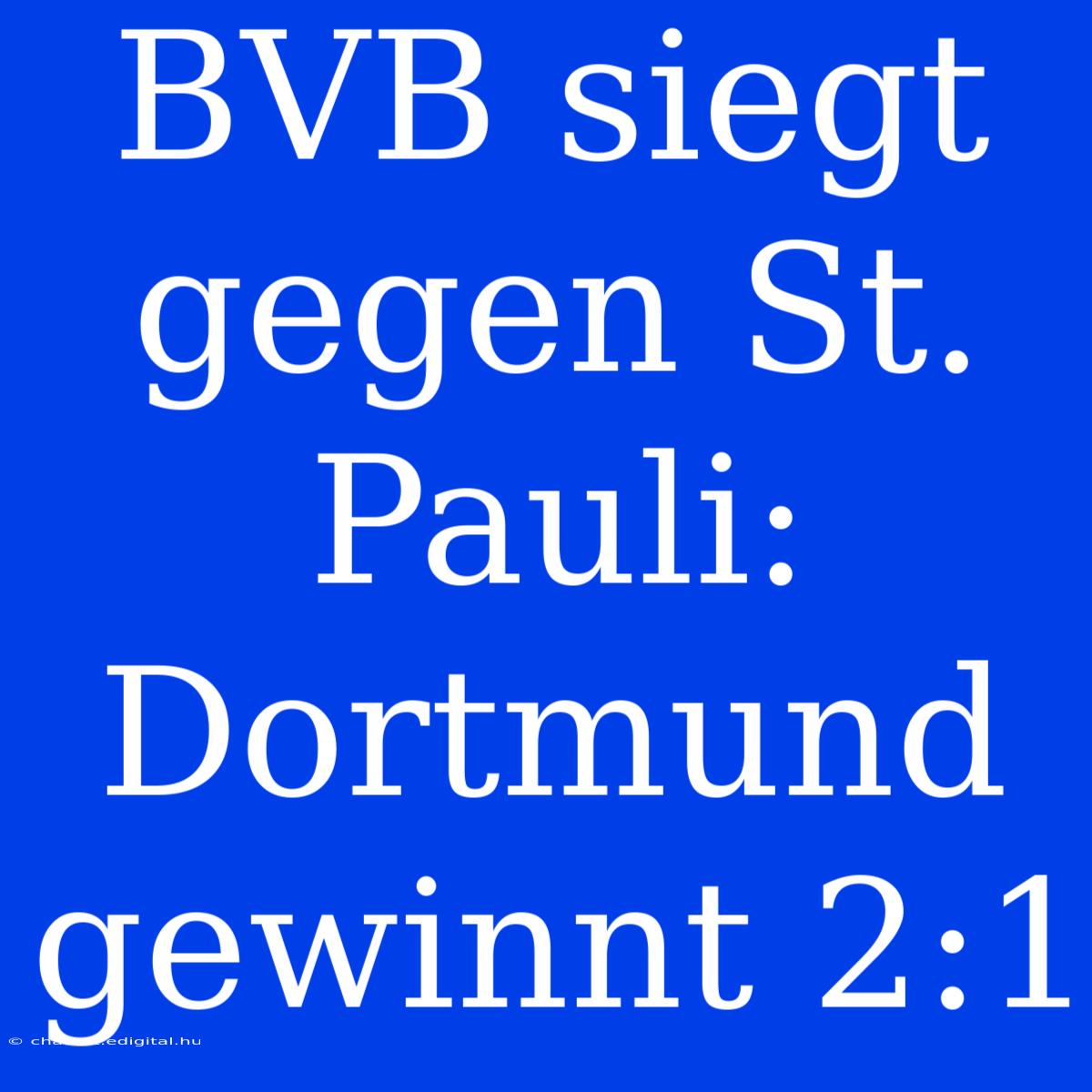 BVB Siegt Gegen St. Pauli: Dortmund Gewinnt 2:1 