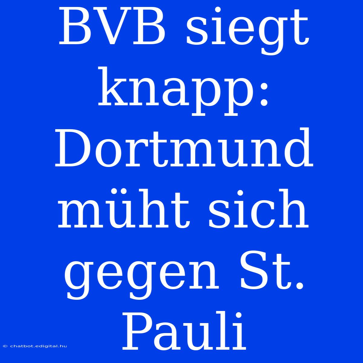 BVB Siegt Knapp: Dortmund Müht Sich Gegen St. Pauli