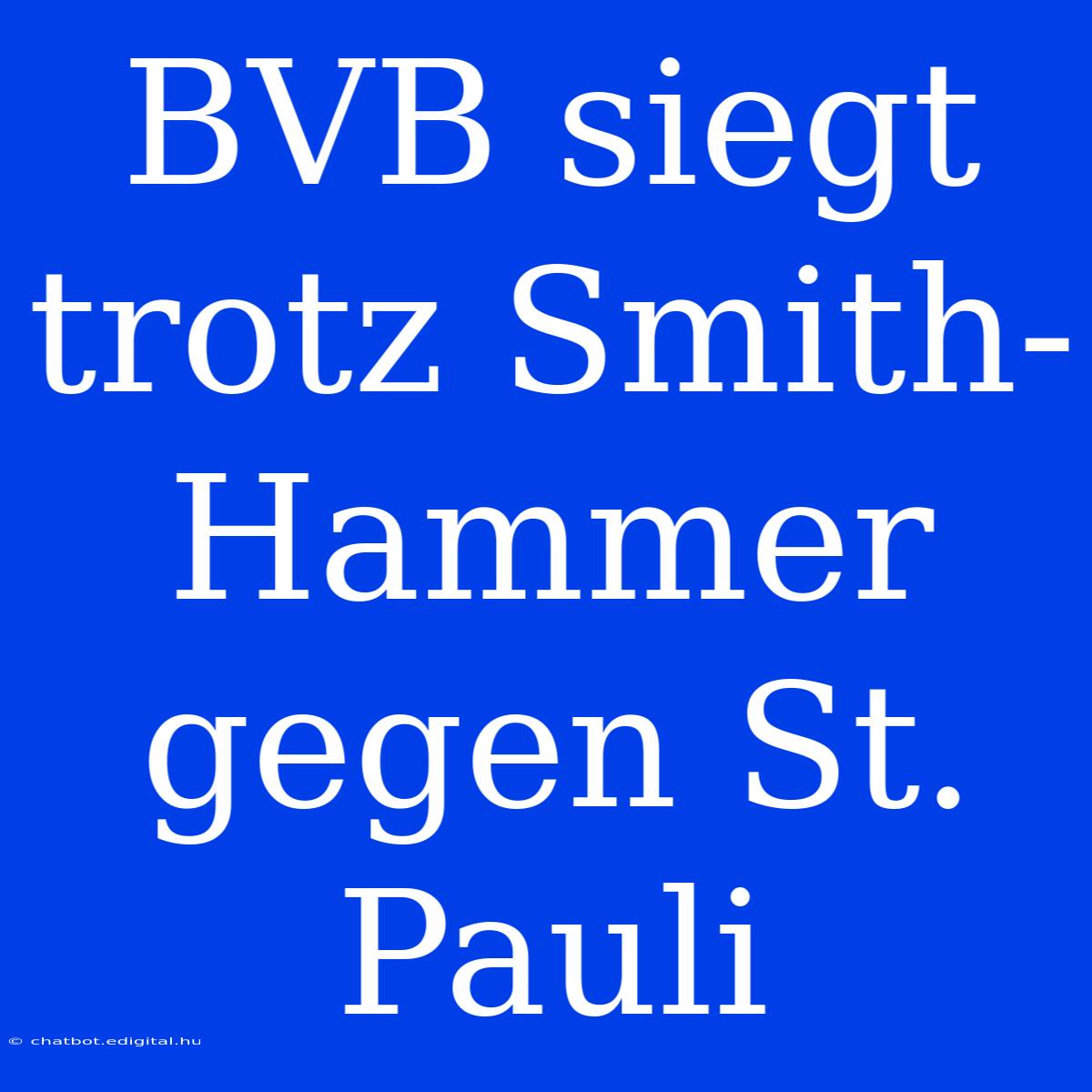 BVB Siegt Trotz Smith-Hammer Gegen St. Pauli