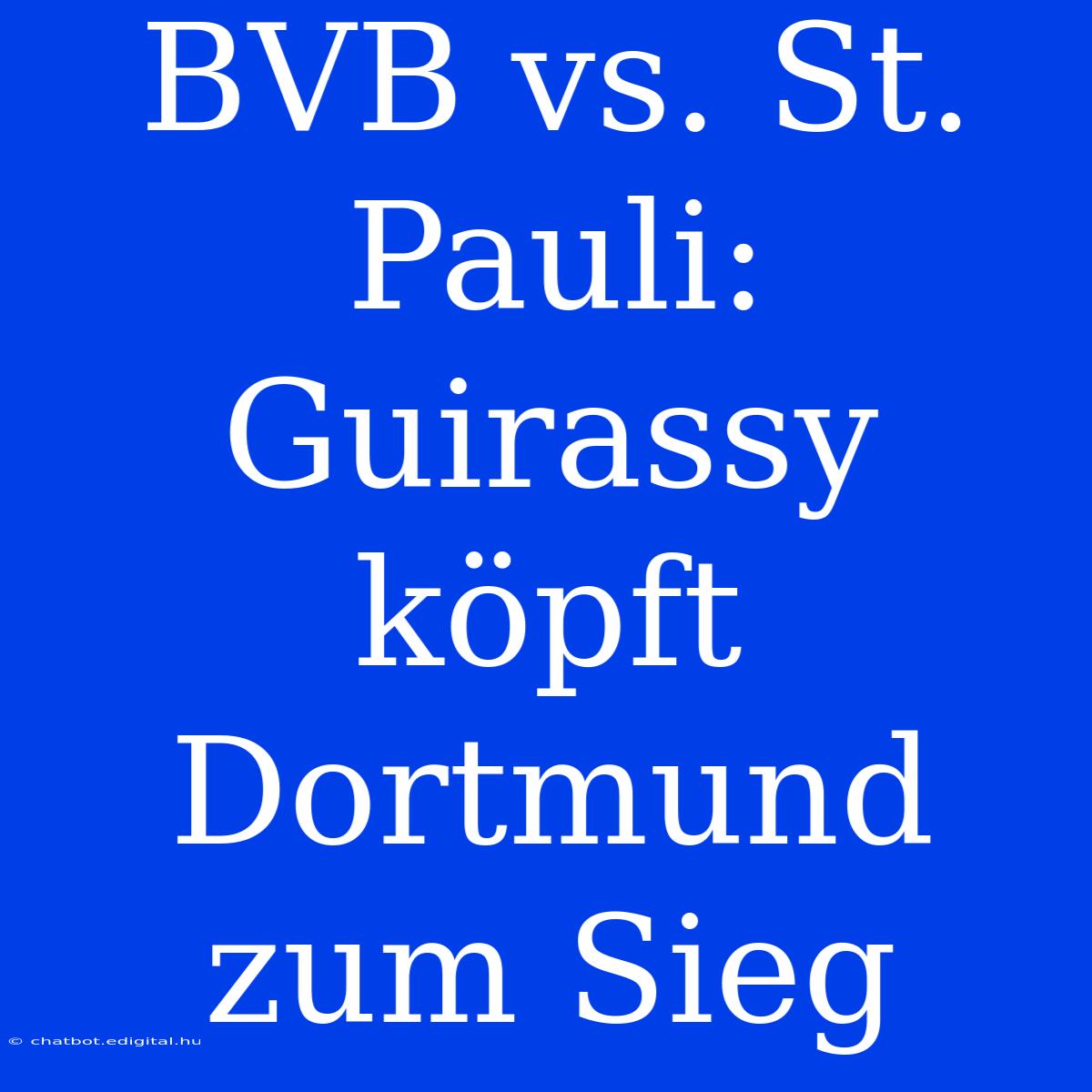 BVB Vs. St. Pauli: Guirassy Köpft Dortmund Zum Sieg