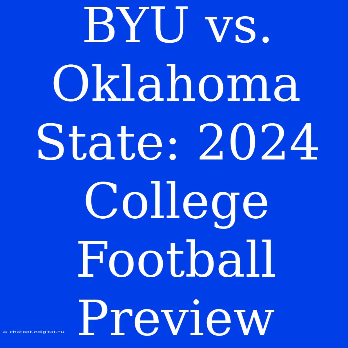 BYU Vs. Oklahoma State: 2024 College Football Preview