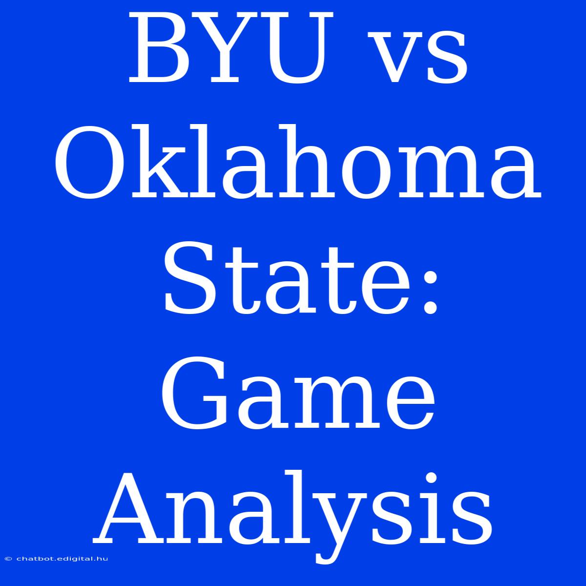 BYU Vs Oklahoma State:  Game Analysis 