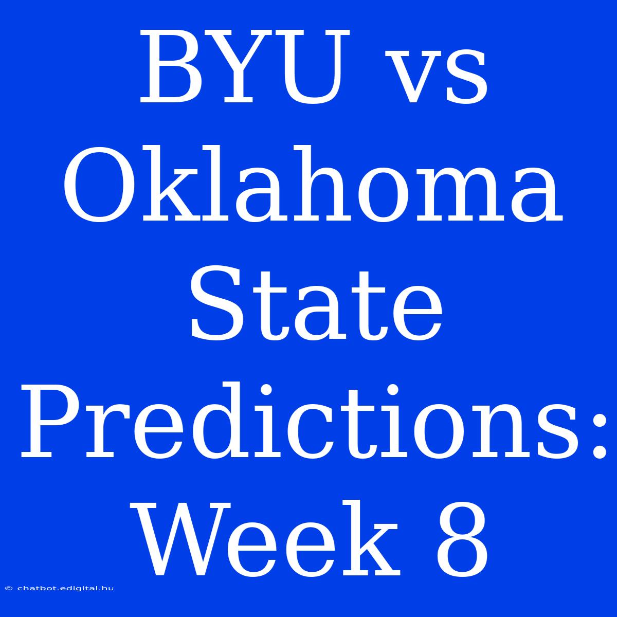 BYU Vs Oklahoma State  Predictions: Week 8