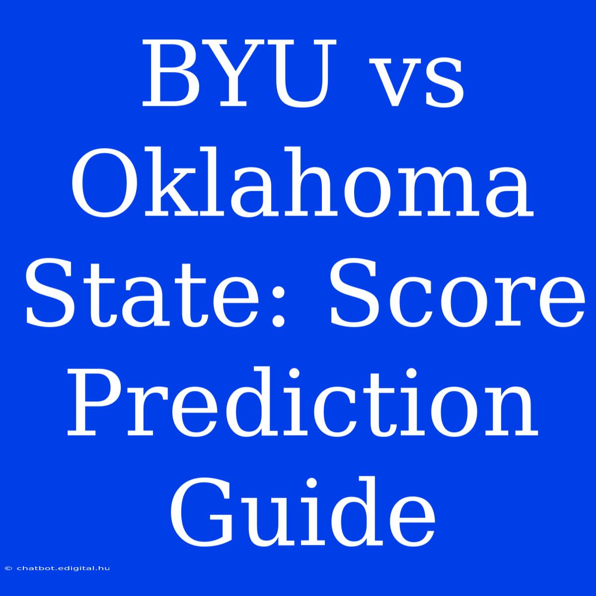 BYU Vs Oklahoma State: Score Prediction Guide