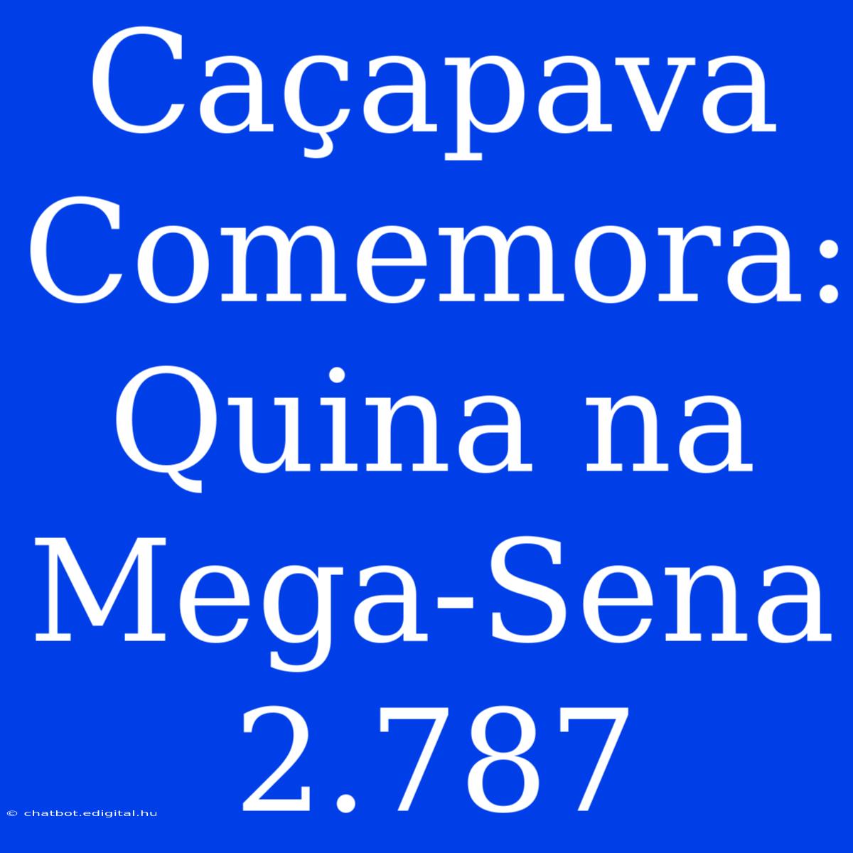 Caçapava Comemora: Quina Na Mega-Sena 2.787