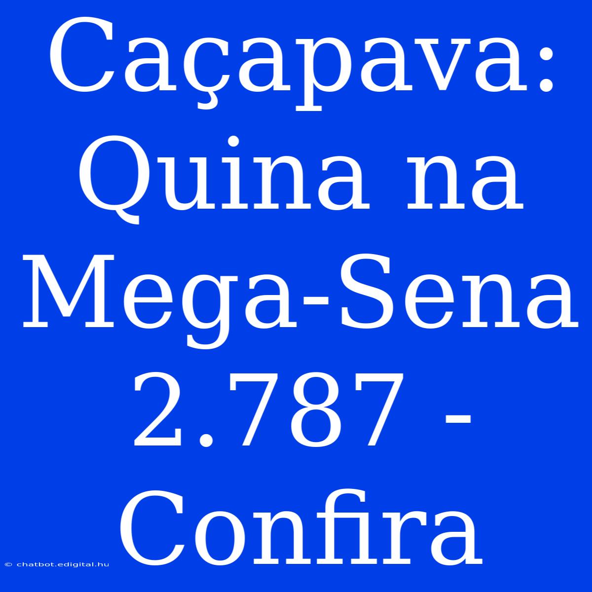 Caçapava: Quina Na Mega-Sena 2.787 - Confira