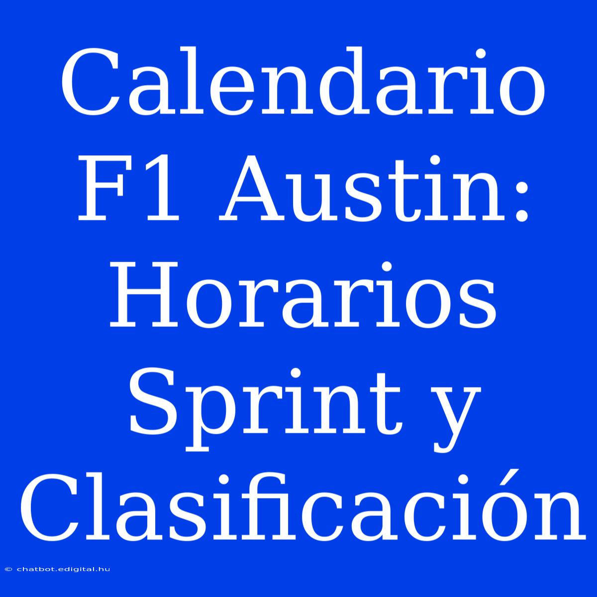 Calendario F1 Austin: Horarios Sprint Y Clasificación