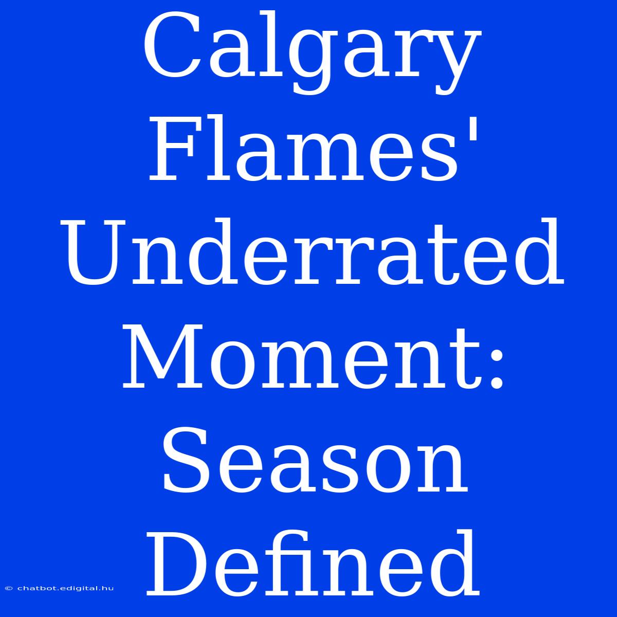 Calgary Flames' Underrated Moment: Season Defined