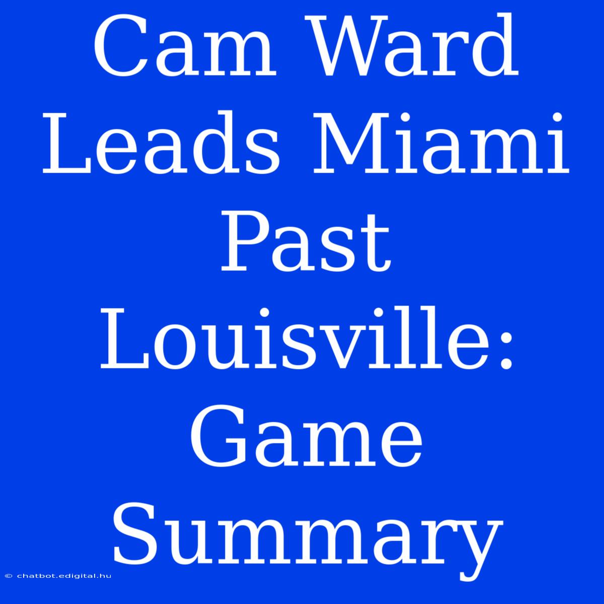 Cam Ward Leads Miami Past Louisville: Game Summary