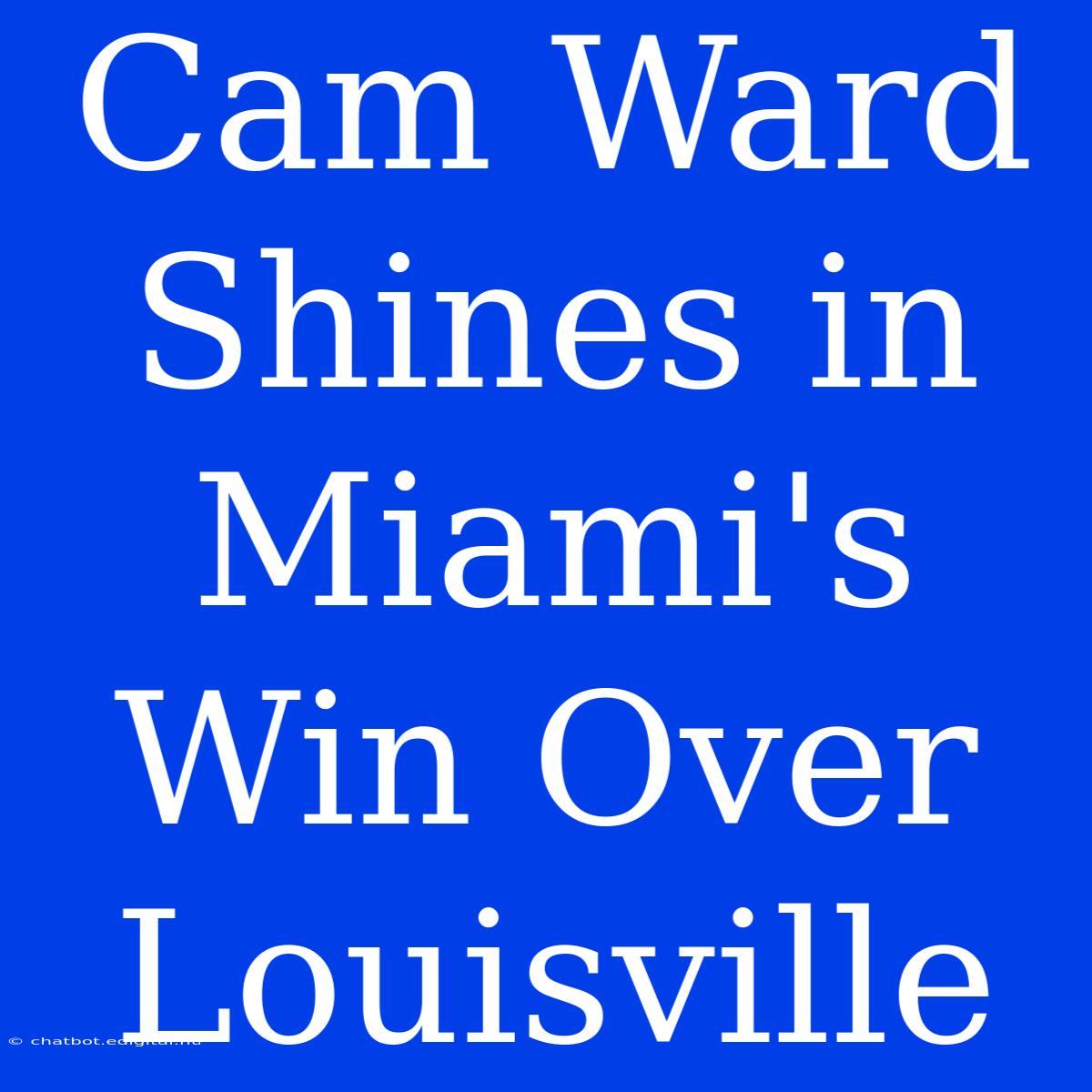 Cam Ward Shines In Miami's Win Over Louisville