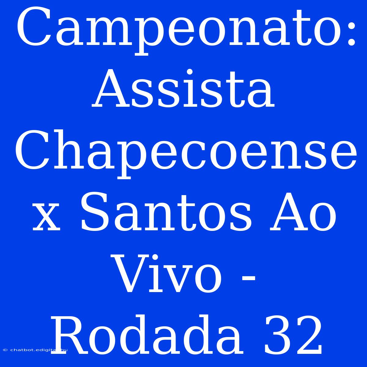 Campeonato: Assista Chapecoense X Santos Ao Vivo - Rodada 32