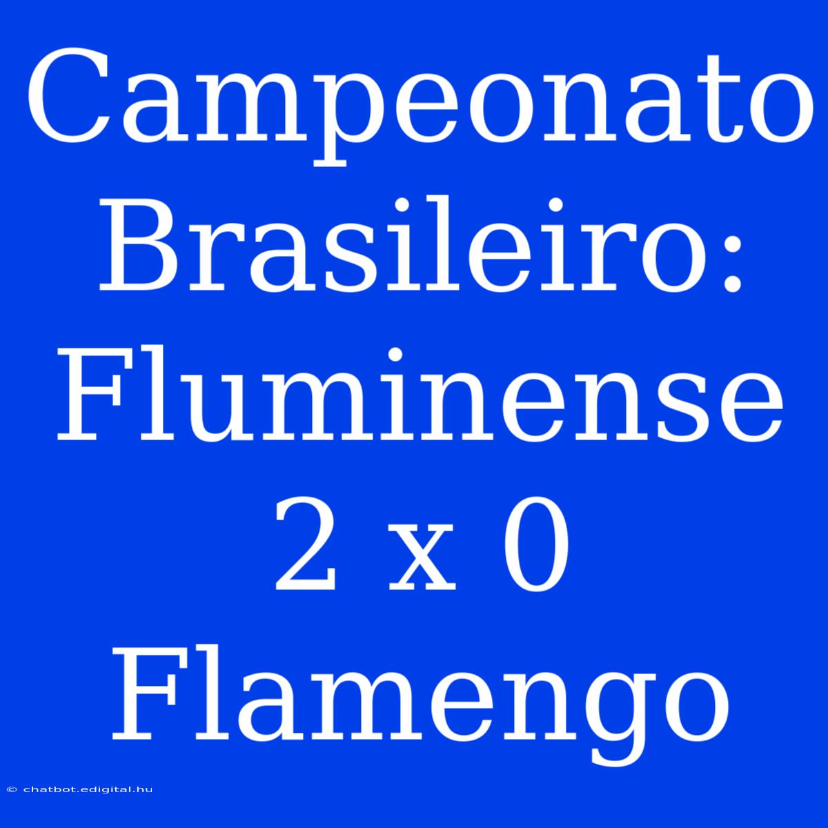 Campeonato Brasileiro: Fluminense 2 X 0 Flamengo