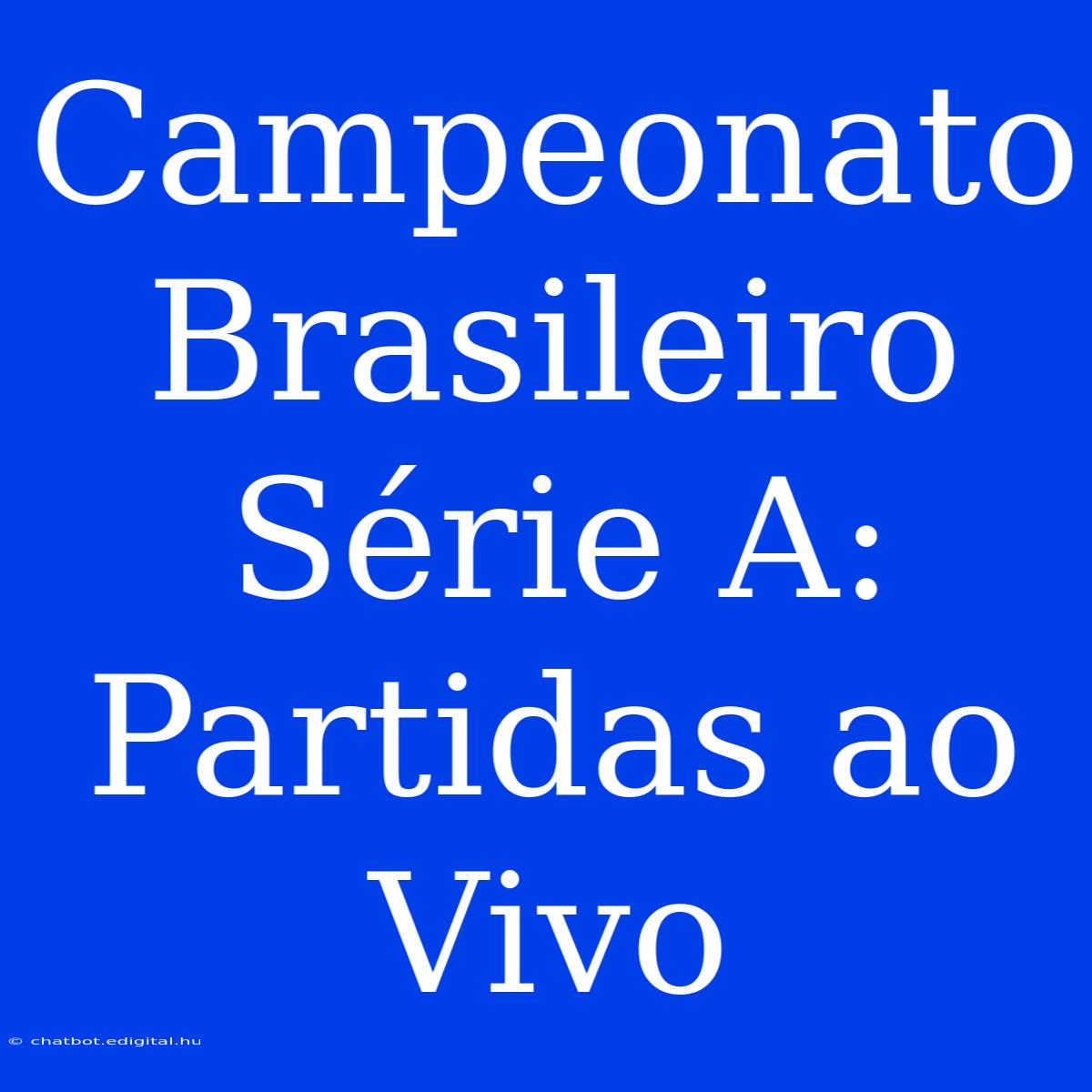 Campeonato Brasileiro Série A: Partidas Ao Vivo