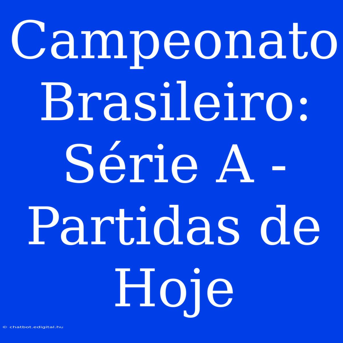 Campeonato Brasileiro: Série A - Partidas De Hoje