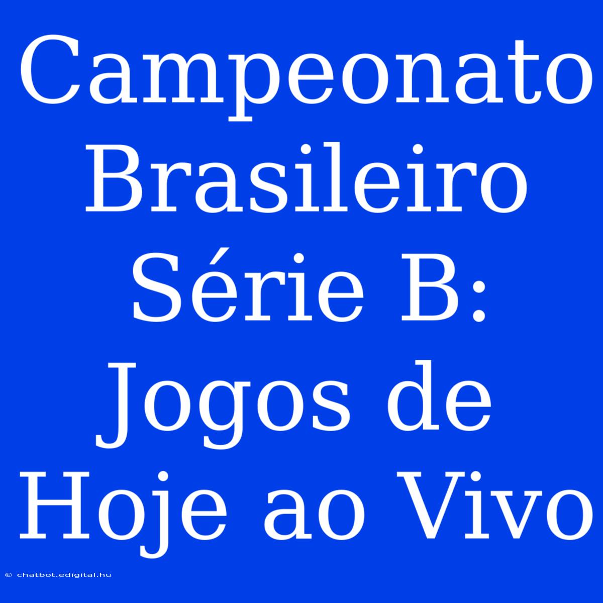 Campeonato Brasileiro Série B: Jogos De Hoje Ao Vivo