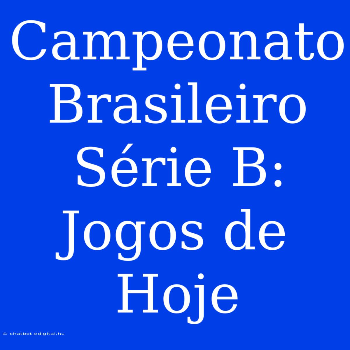 Campeonato Brasileiro Série B: Jogos De Hoje