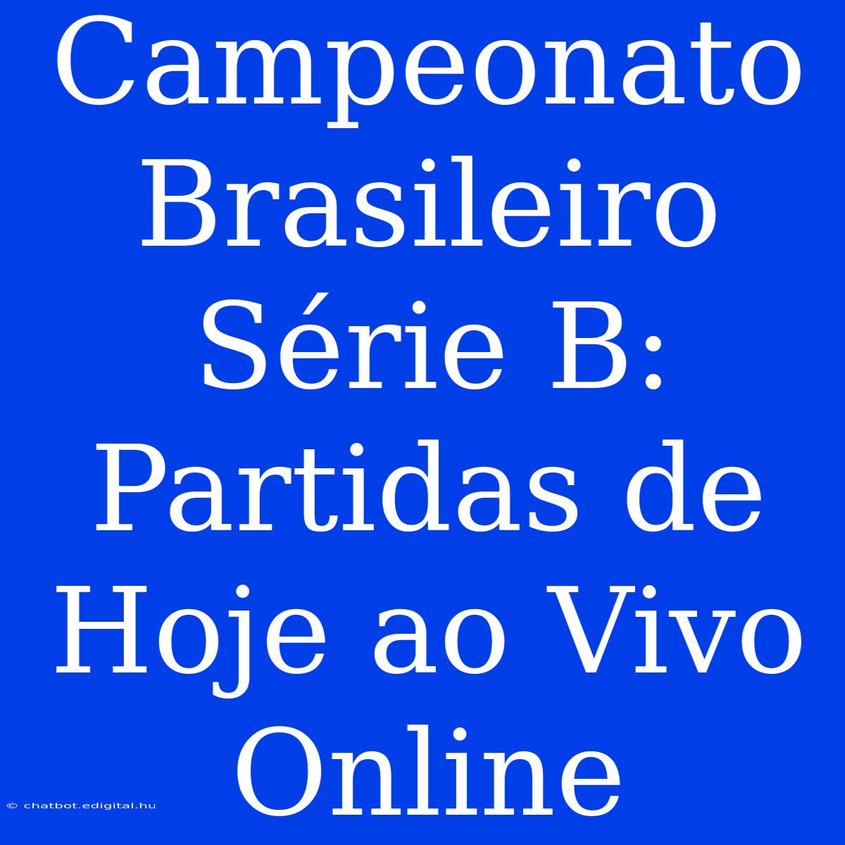 Campeonato Brasileiro Série B: Partidas De Hoje Ao Vivo Online 