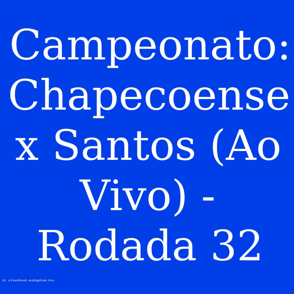 Campeonato: Chapecoense X Santos (Ao Vivo) - Rodada 32 