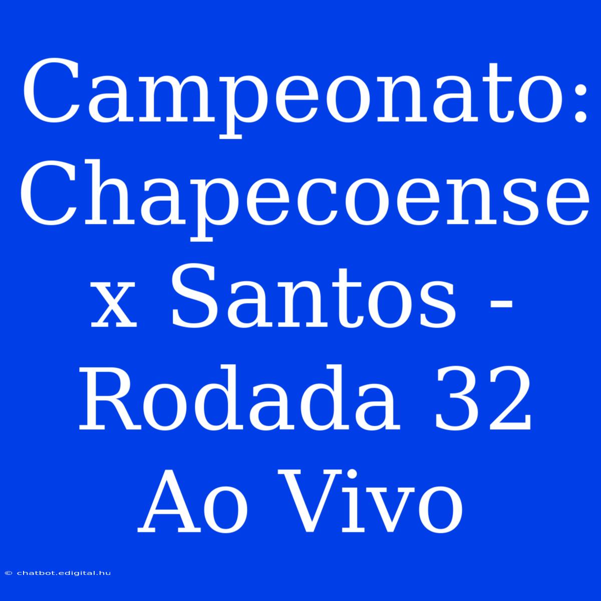 Campeonato: Chapecoense X Santos - Rodada 32 Ao Vivo