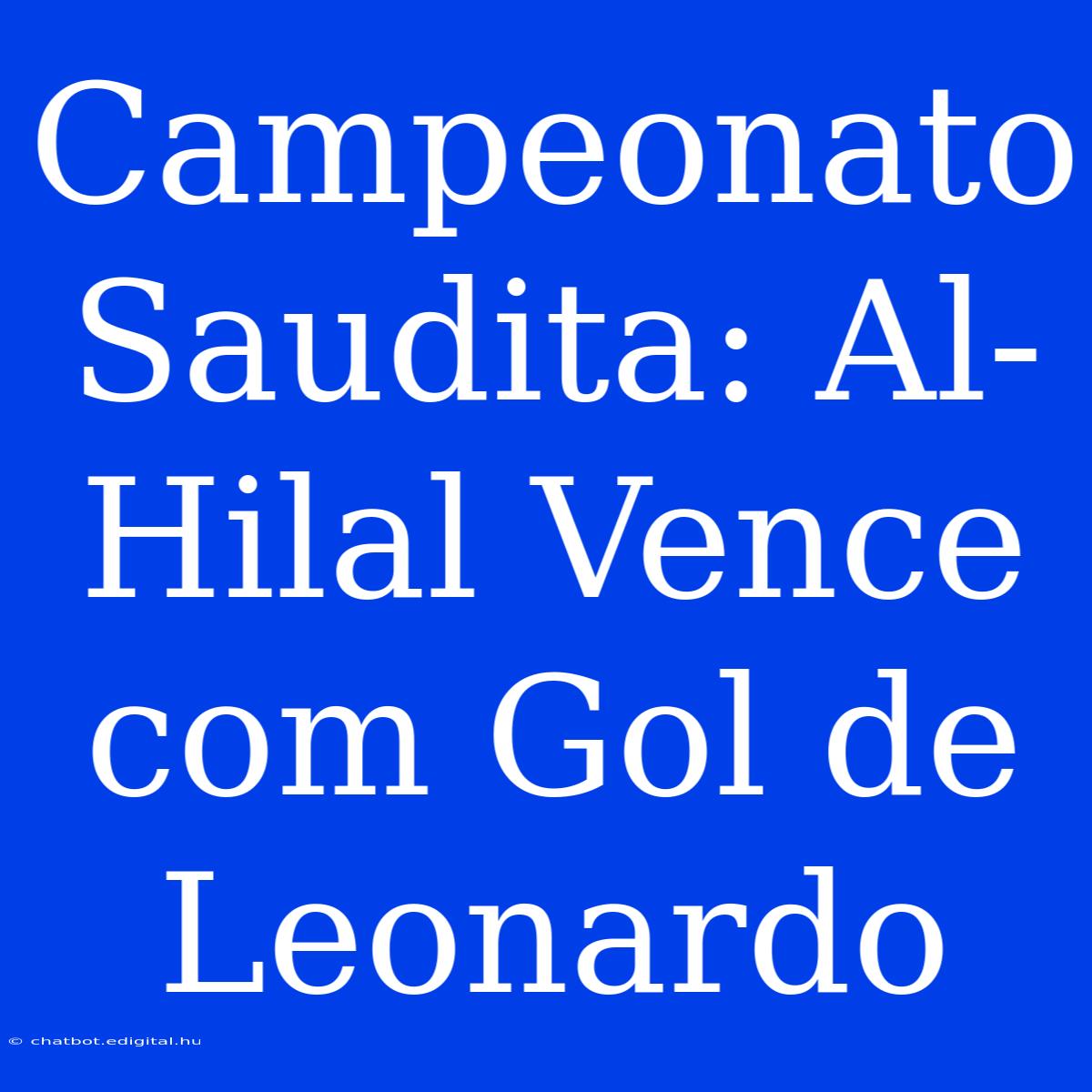 Campeonato Saudita: Al-Hilal Vence Com Gol De Leonardo