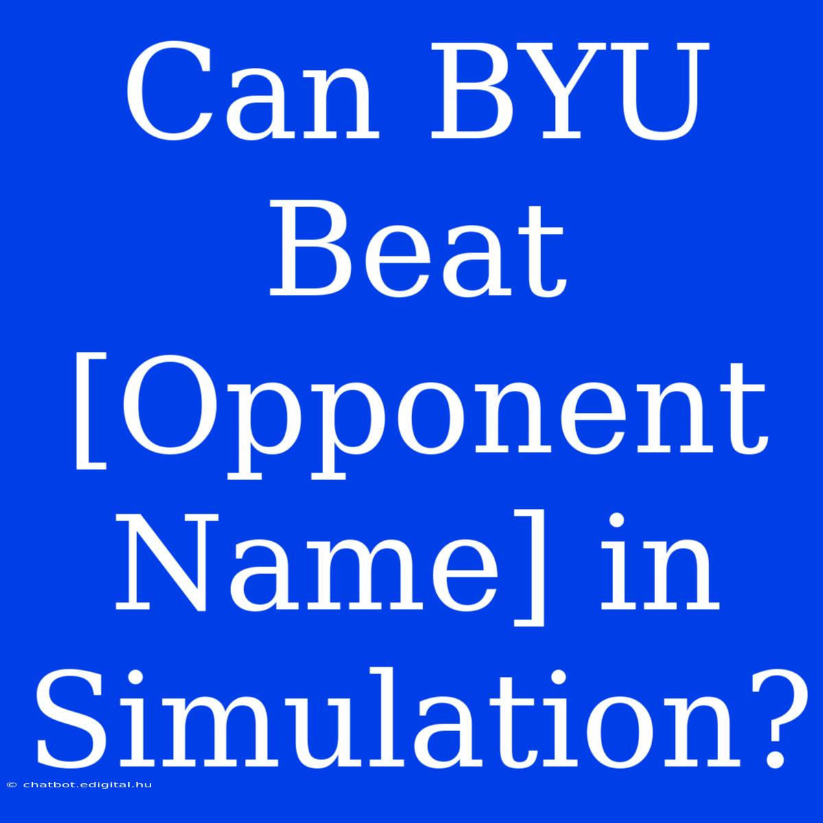 Can BYU Beat [Opponent Name] In Simulation?