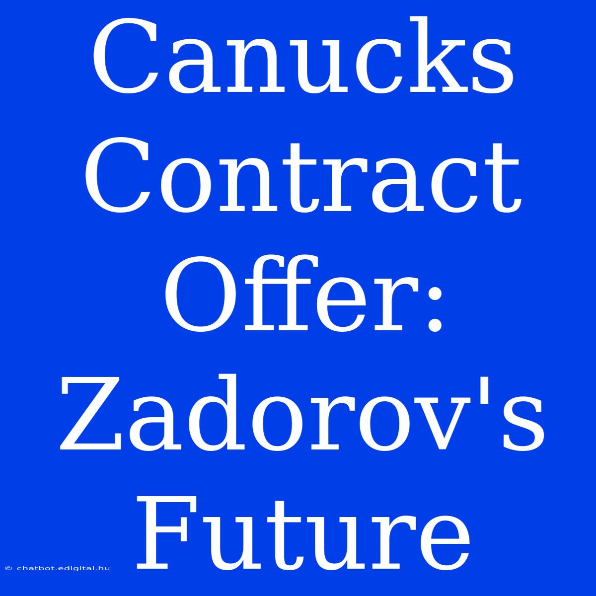 Canucks Contract Offer: Zadorov's Future