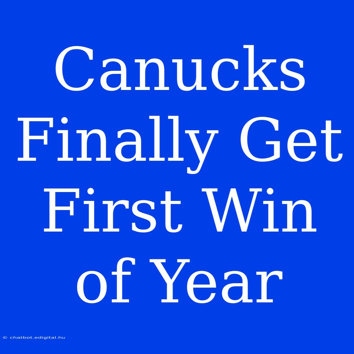 Canucks Finally Get First Win Of Year