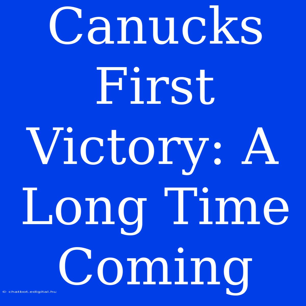 Canucks First Victory: A Long Time Coming