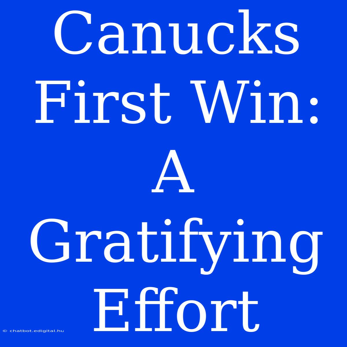 Canucks First Win: A Gratifying Effort