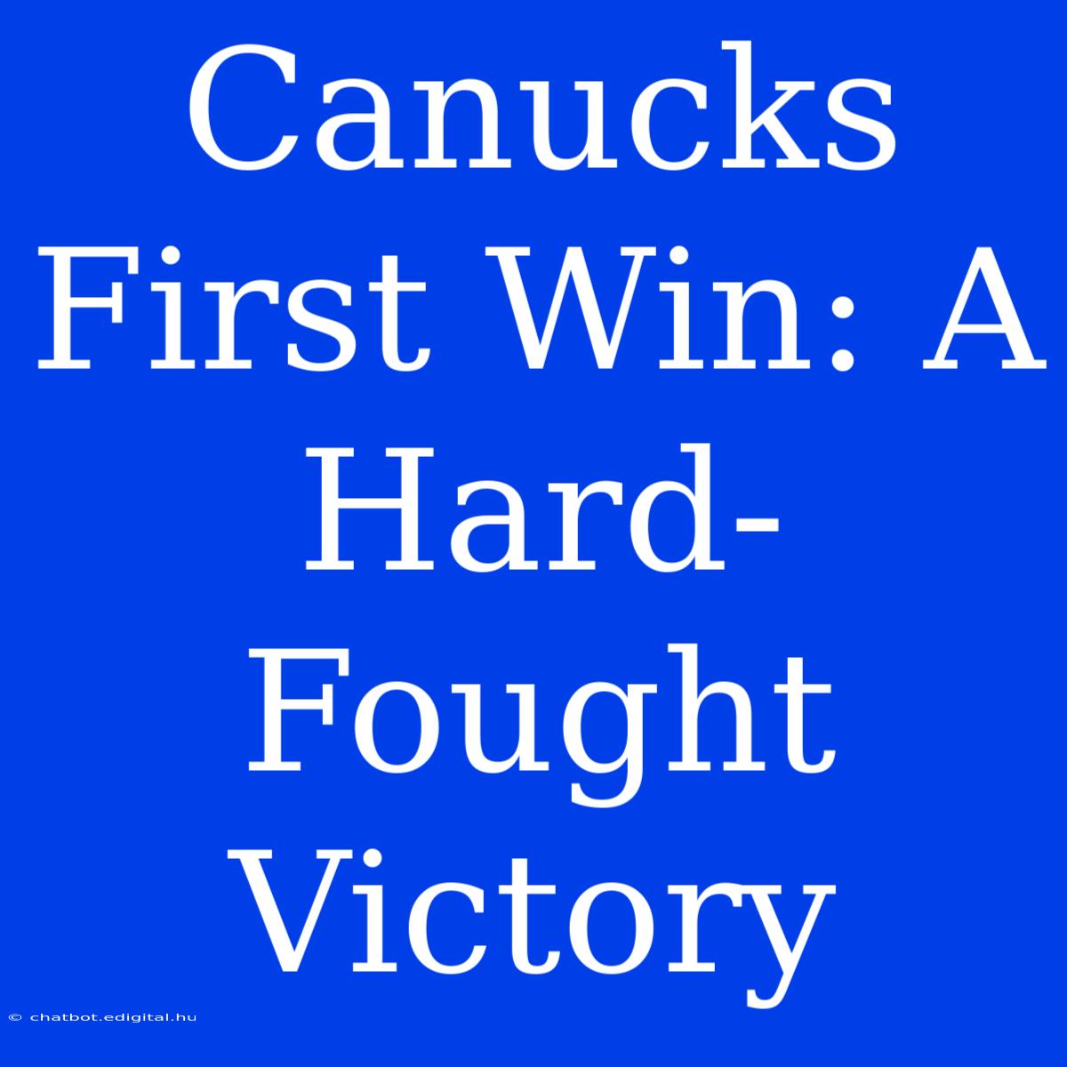 Canucks First Win: A Hard-Fought Victory