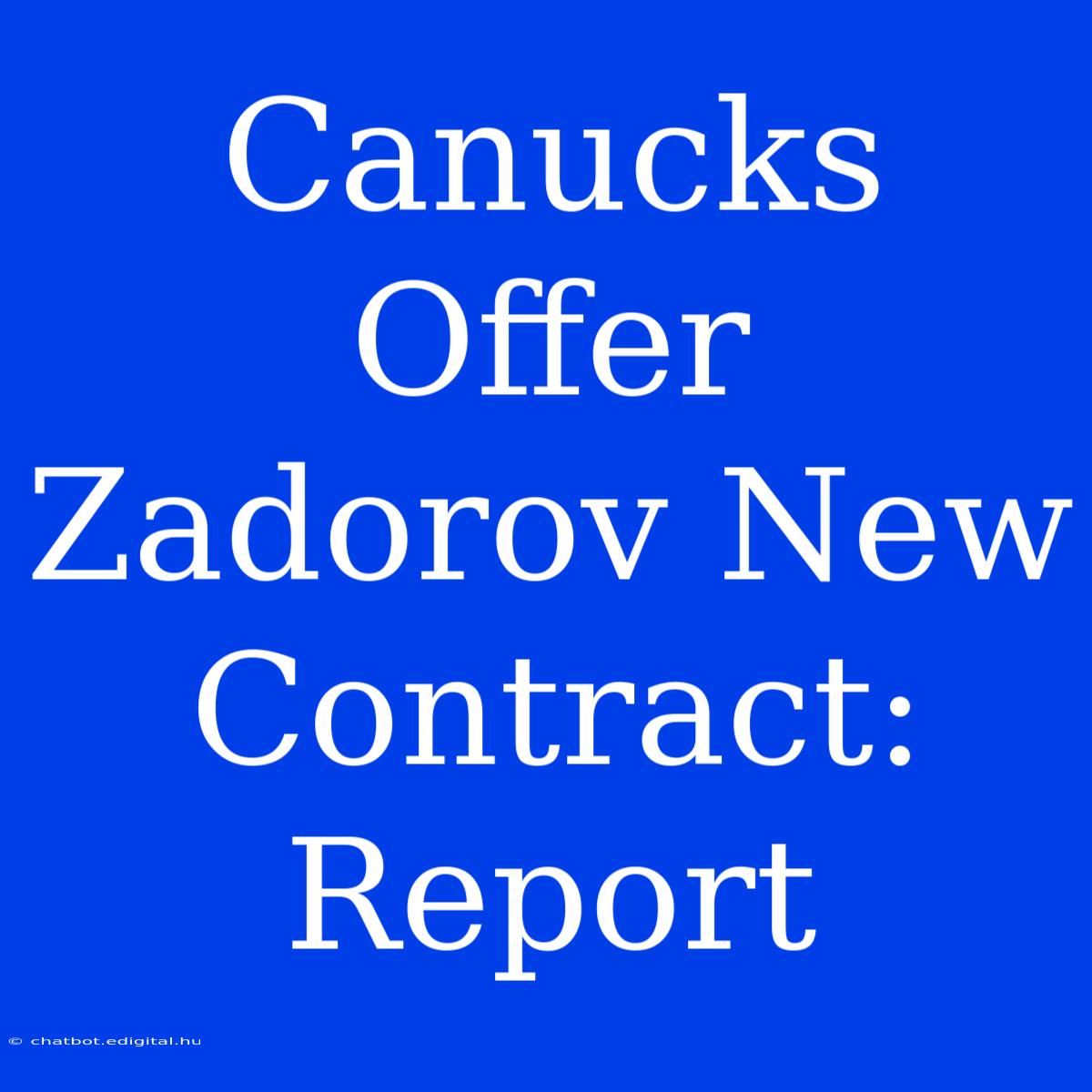 Canucks Offer Zadorov New Contract: Report