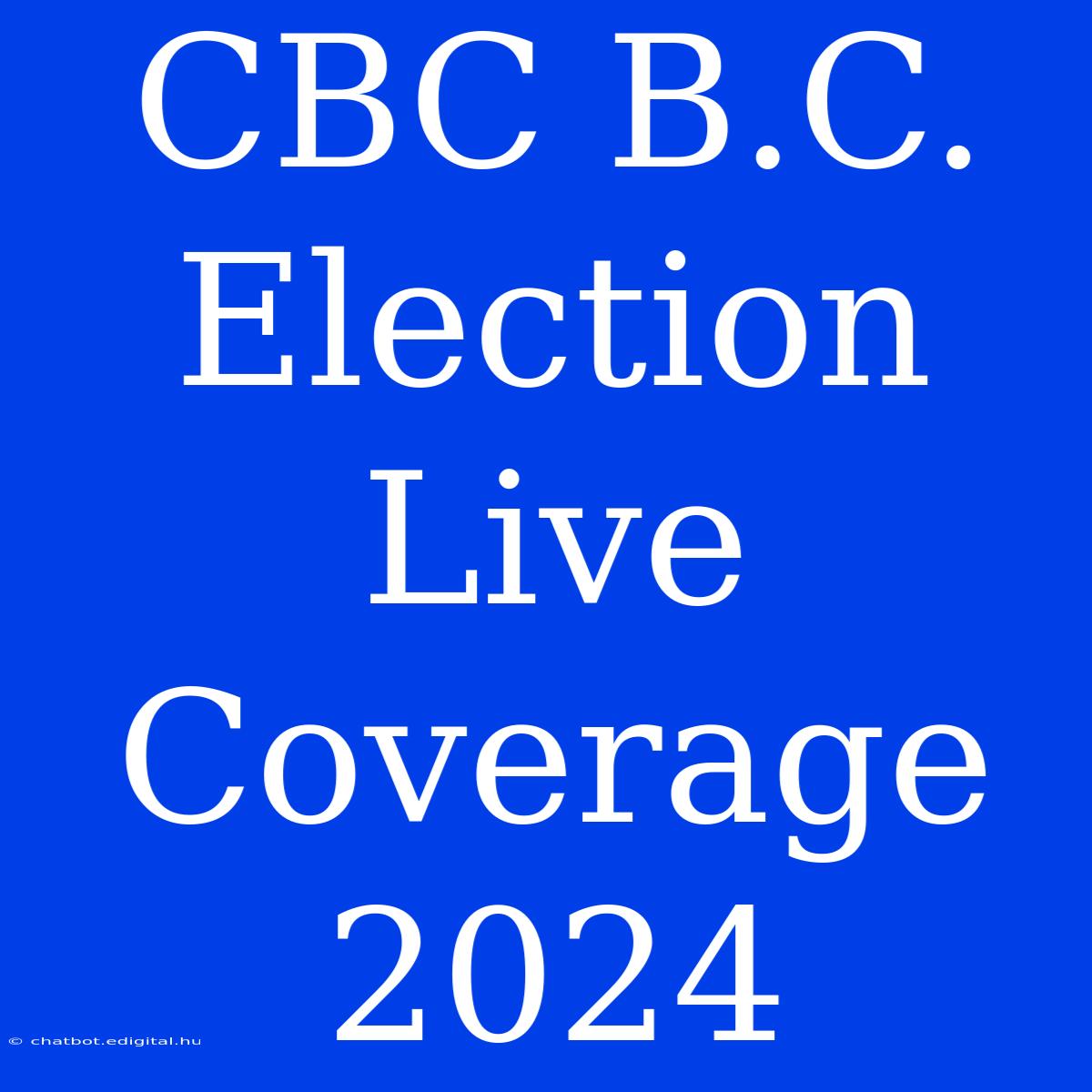 CBC B.C. Election Live Coverage 2024