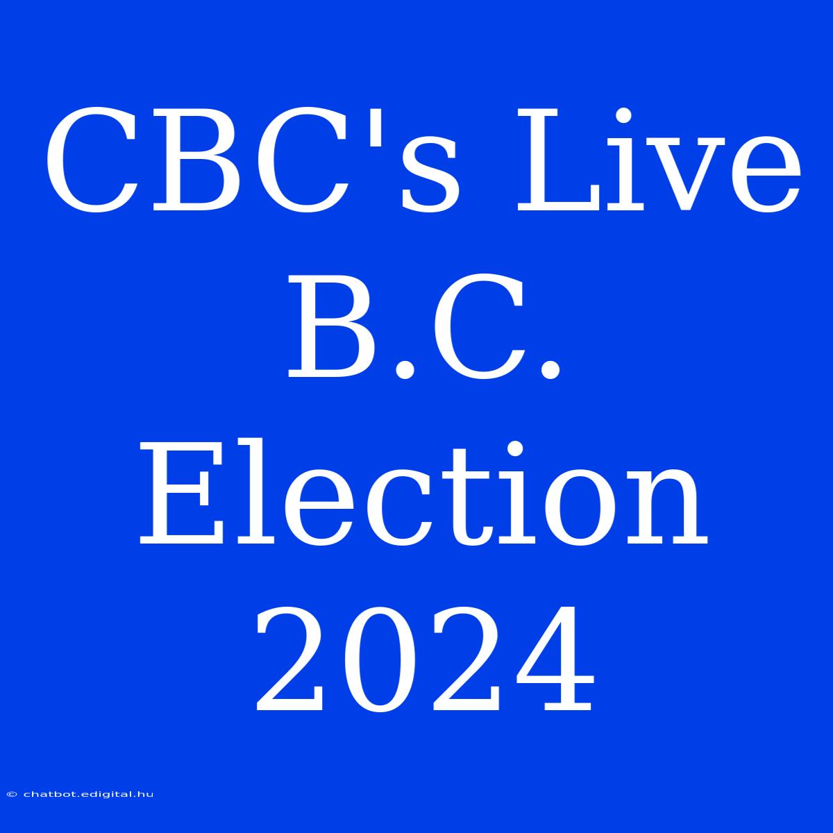 CBC's Live B.C. Election 2024