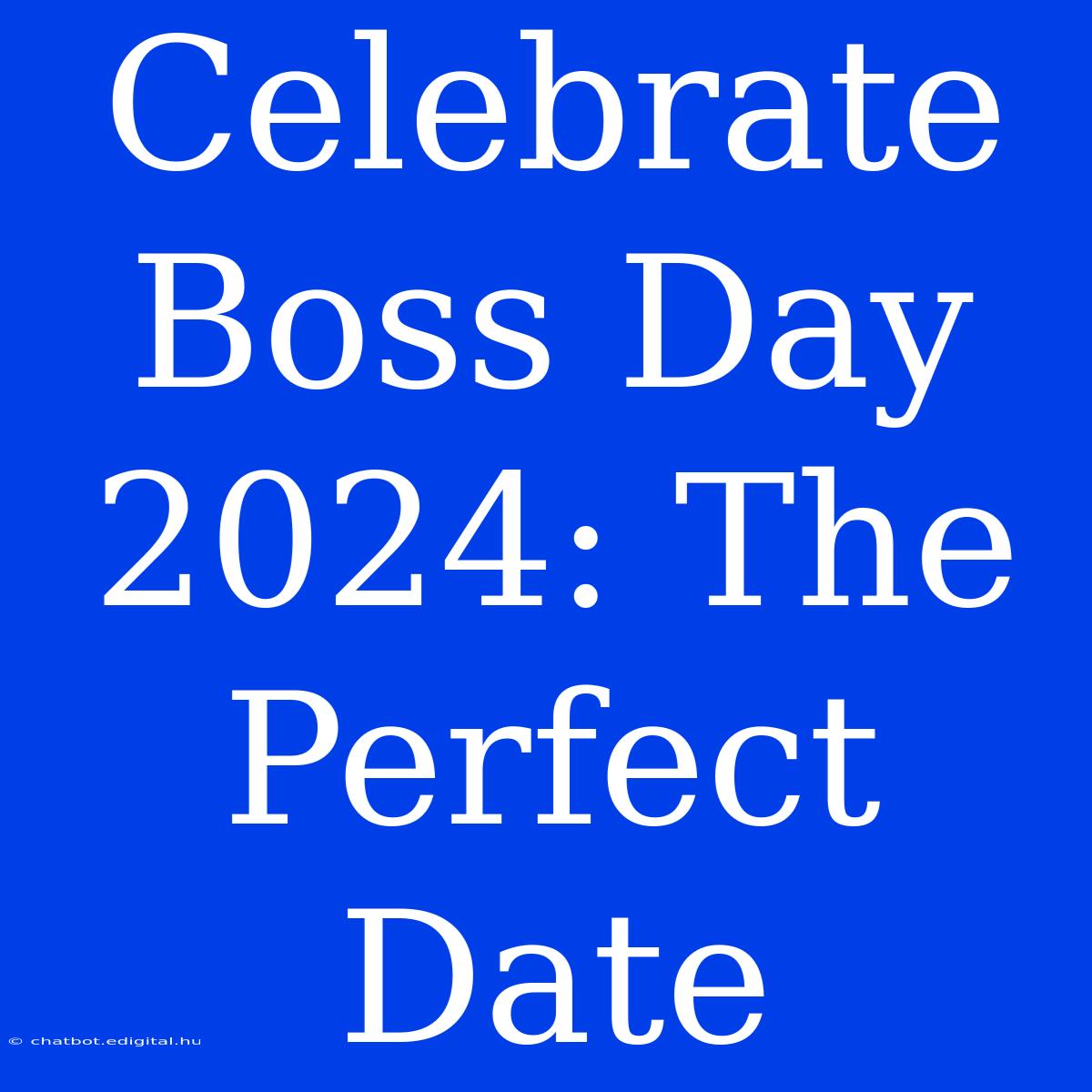 Celebrate Boss Day 2024: The Perfect Date