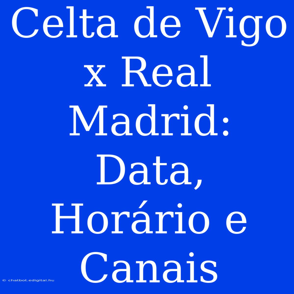 Celta De Vigo X Real Madrid: Data, Horário E Canais